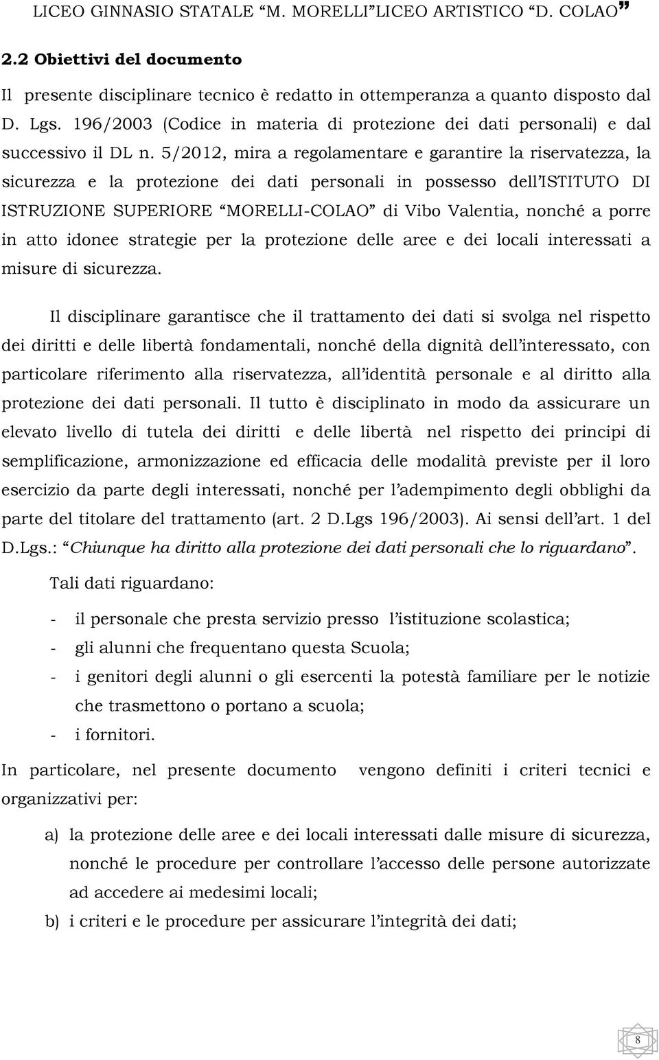 5/2012, mira a regolamentare e garantire la riservatezza, la sicurezza e la protezione dei dati personali in possesso dell ISTITUTO DI ISTRUZIONE SUPERIORE MORELLI-COLAO di Vibo Valentia, nonché a