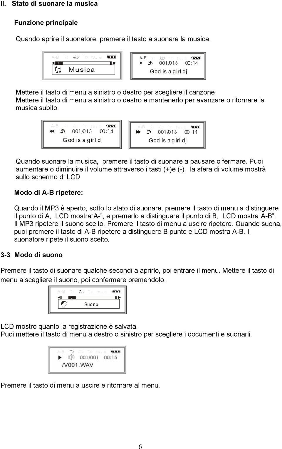 subito. M 001/013 00:14 God is a girl dj M 001/013 00:14 God is a g irl dj Quando suonare la musica, premere il tasto di suonare a pausare o fermare.