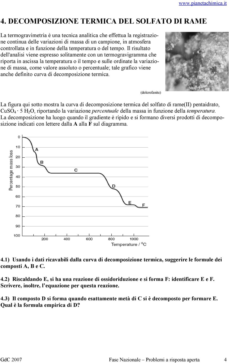 Il risultato dell'analisi viene espresso solitamente con un termogravigramma che riporta in ascissa la temperatura o il tempo e sulle ordinate la variazione di massa, come valore assoluto o