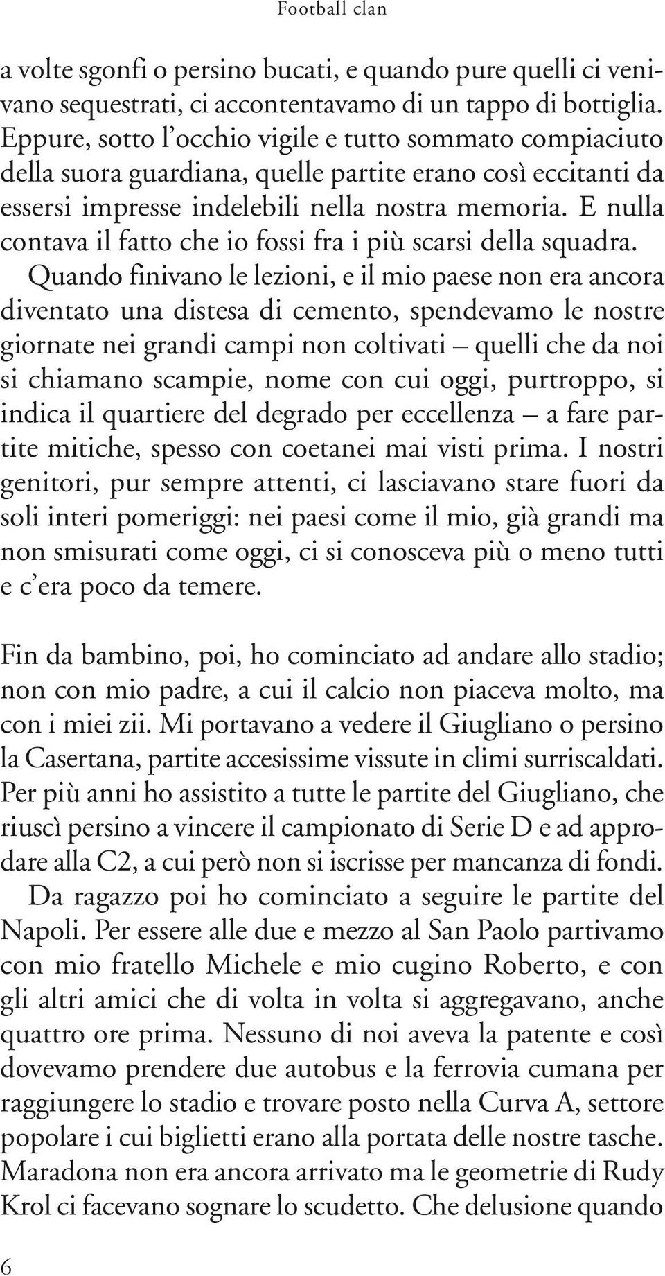 E nulla contava il fatto che io fossi fra i più scarsi della squadra.