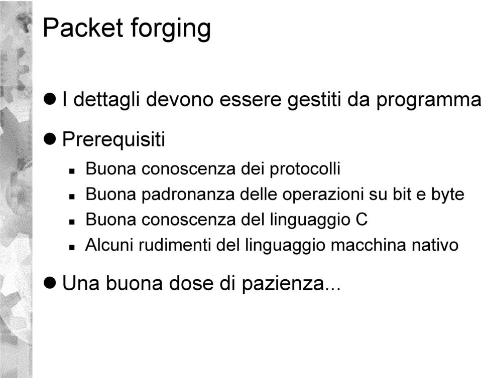 delle operazioni su bit e byte Buona conoscenza del linguaggio C