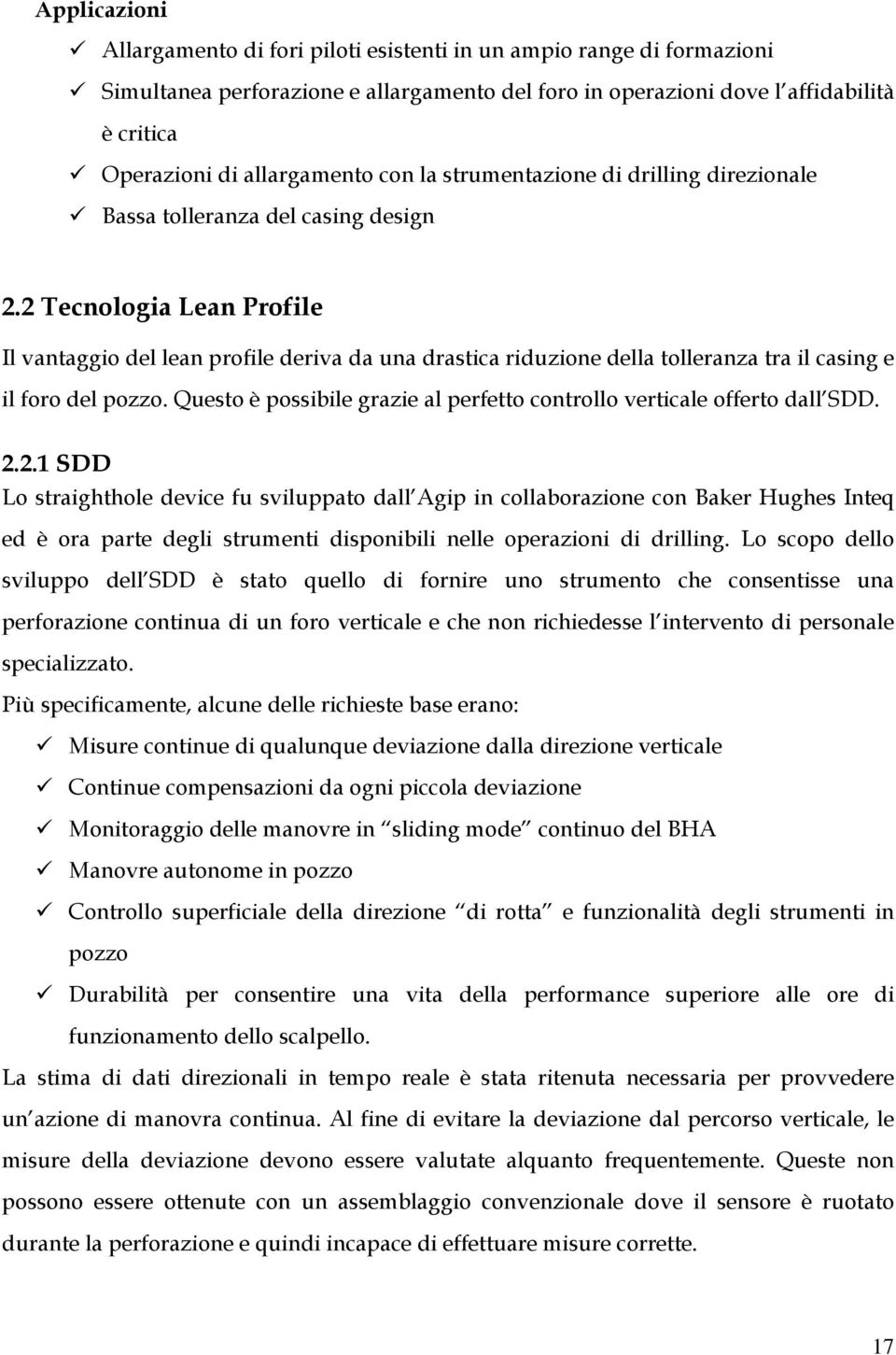 2 Tecnologia Lean Profile Il vantaggio del lean profile deriva da una drastica riduzione della tolleranza tra il casing e il foro del pozzo.