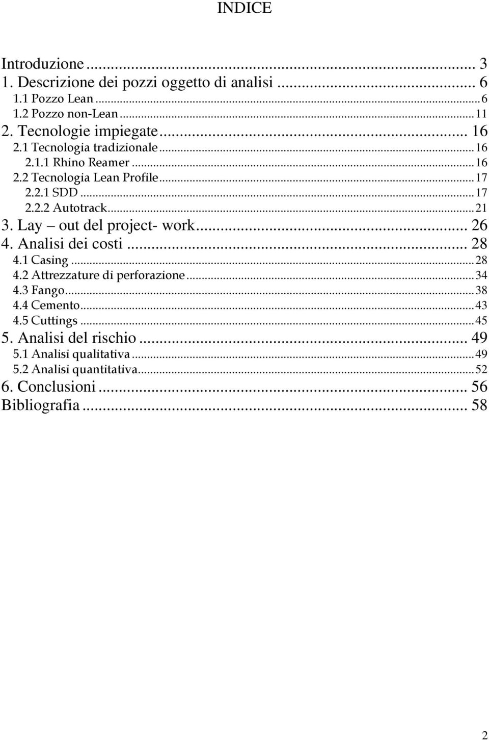 Lay out del project- work... 26 4. Analisi dei costi... 28 4.1 Casing...28 4.2 Attrezzature di perforazione...34 4.3 Fango...38 4.4 Cemento.