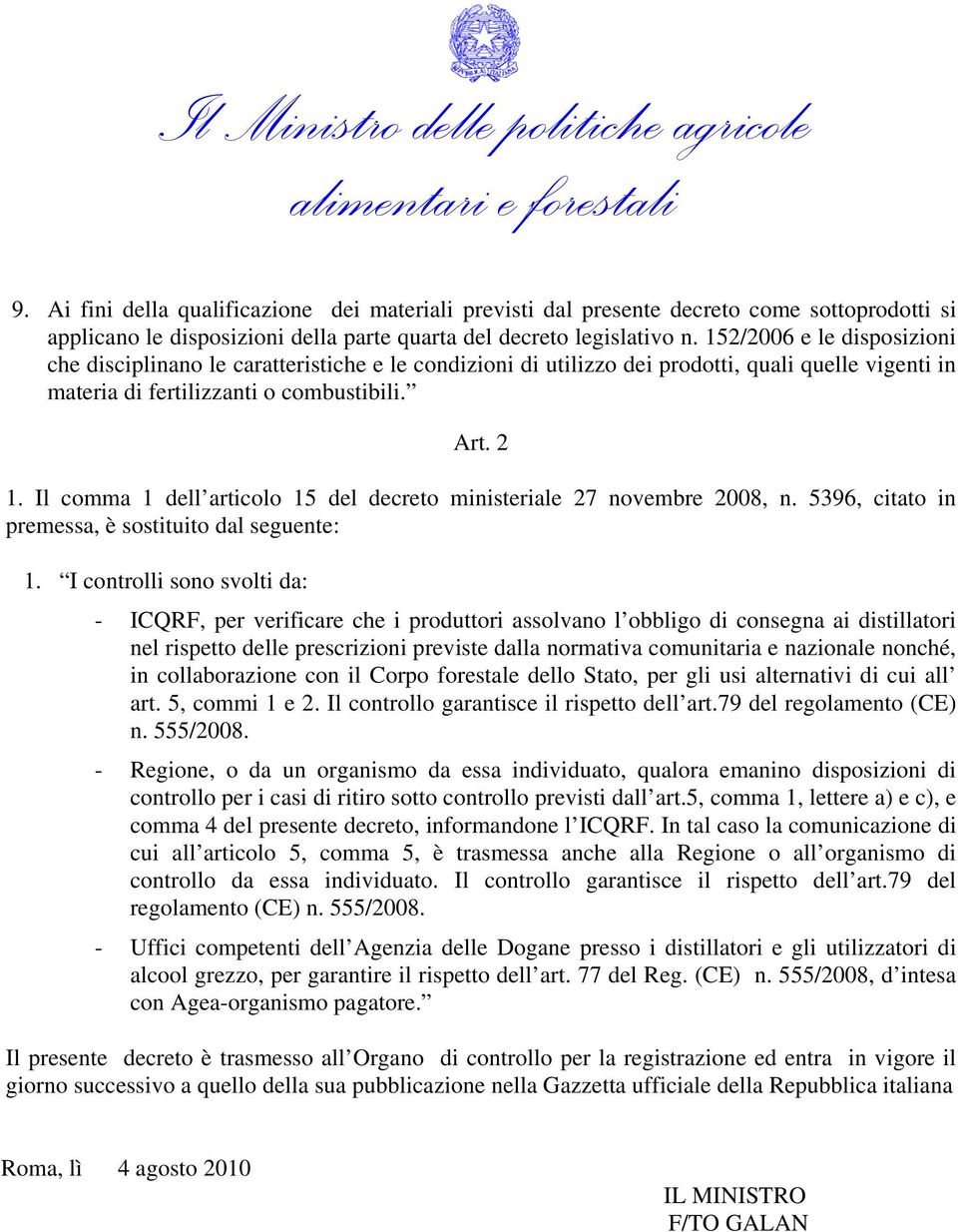 Il comma 1 dell articolo 15 del decreto ministeriale 27 novembre 2008, n. 5396, citato in premessa, è sostituito dal seguente: 1.