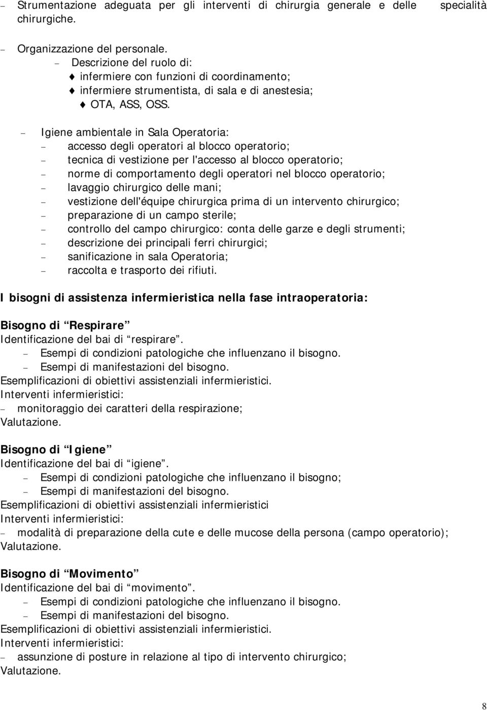 Igiene ambientale in Sala Operatoria: accesso degli operatori al blocco operatorio; tecnica di vestizione per l'accesso al blocco operatorio; norme di comportamento degli operatori nel blocco