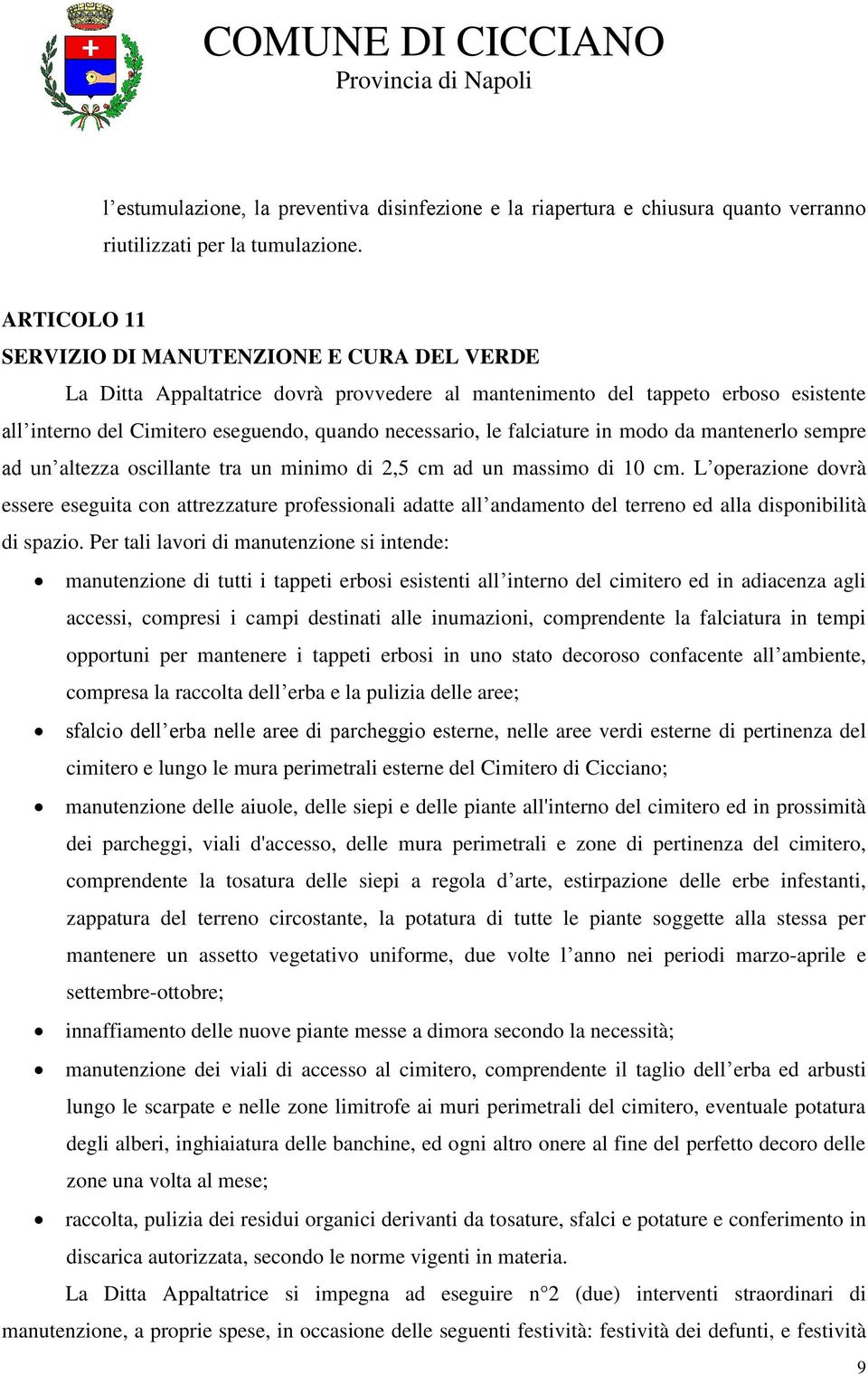 falciature in modo da mantenerlo sempre ad un altezza oscillante tra un minimo di 2,5 cm ad un massimo di 10 cm.