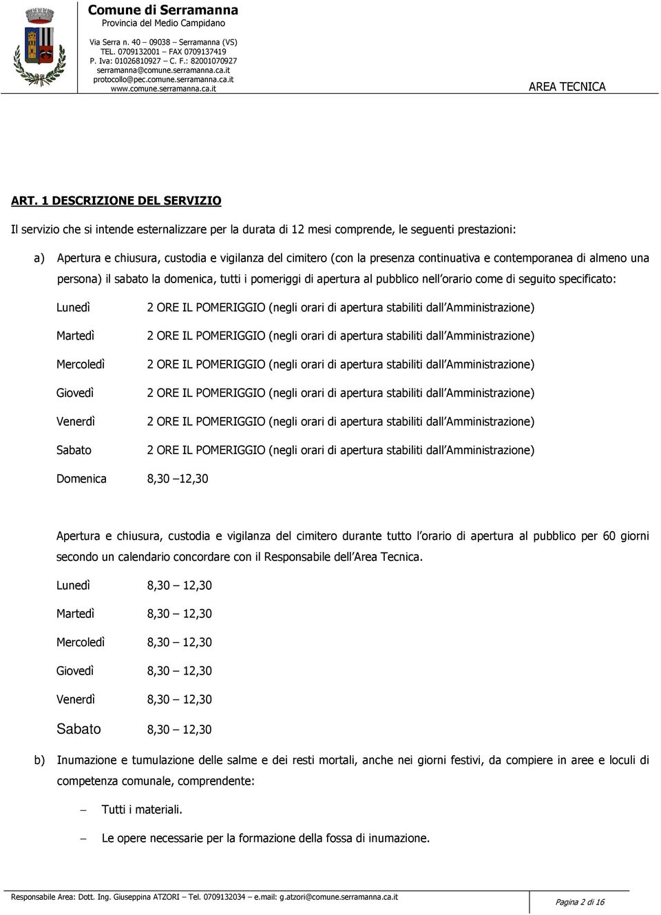 Giovedì Venerdì Sabato 2 ORE IL POMERIGGIO (negli orari di apertura stabiliti dall Amministrazione) 2 ORE IL POMERIGGIO (negli orari di apertura stabiliti dall Amministrazione) 2 ORE IL POMERIGGIO