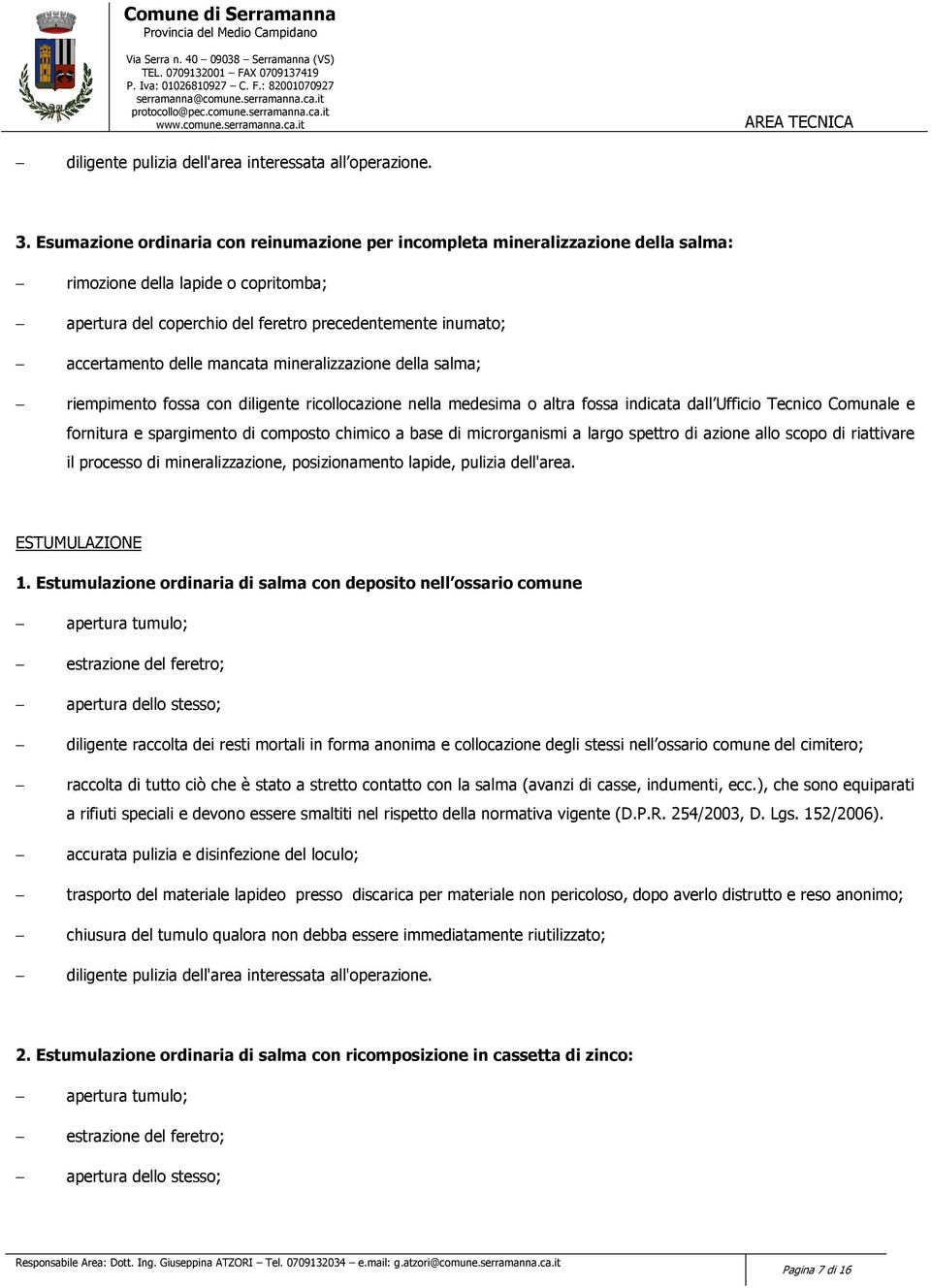 mancata mineralizzazione della salma; riempimento fossa con diligente ricollocazione nella medesima o altra fossa indicata dall Ufficio Tecnico Comunale e fornitura e spargimento di composto chimico