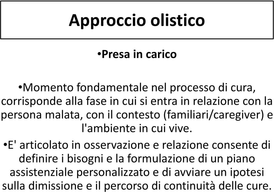 vive. E' articolato in osservazione e relazione consente di definire i bisogni e la formulazione di un