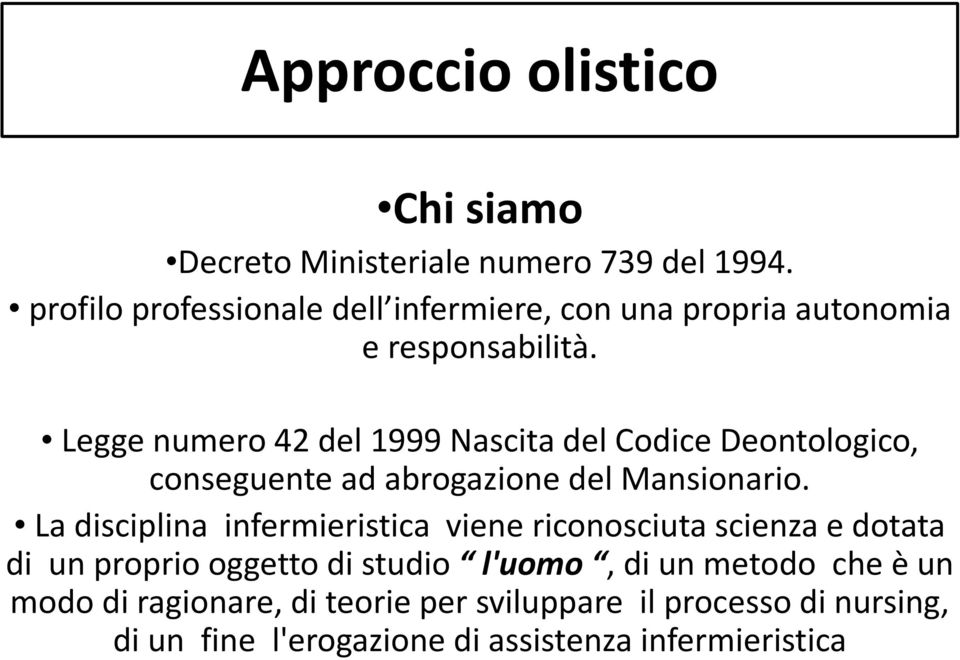 Legge numero 42 del 1999 Nascita del Codice Deontologico, conseguente ad abrogazione del Mansionario.