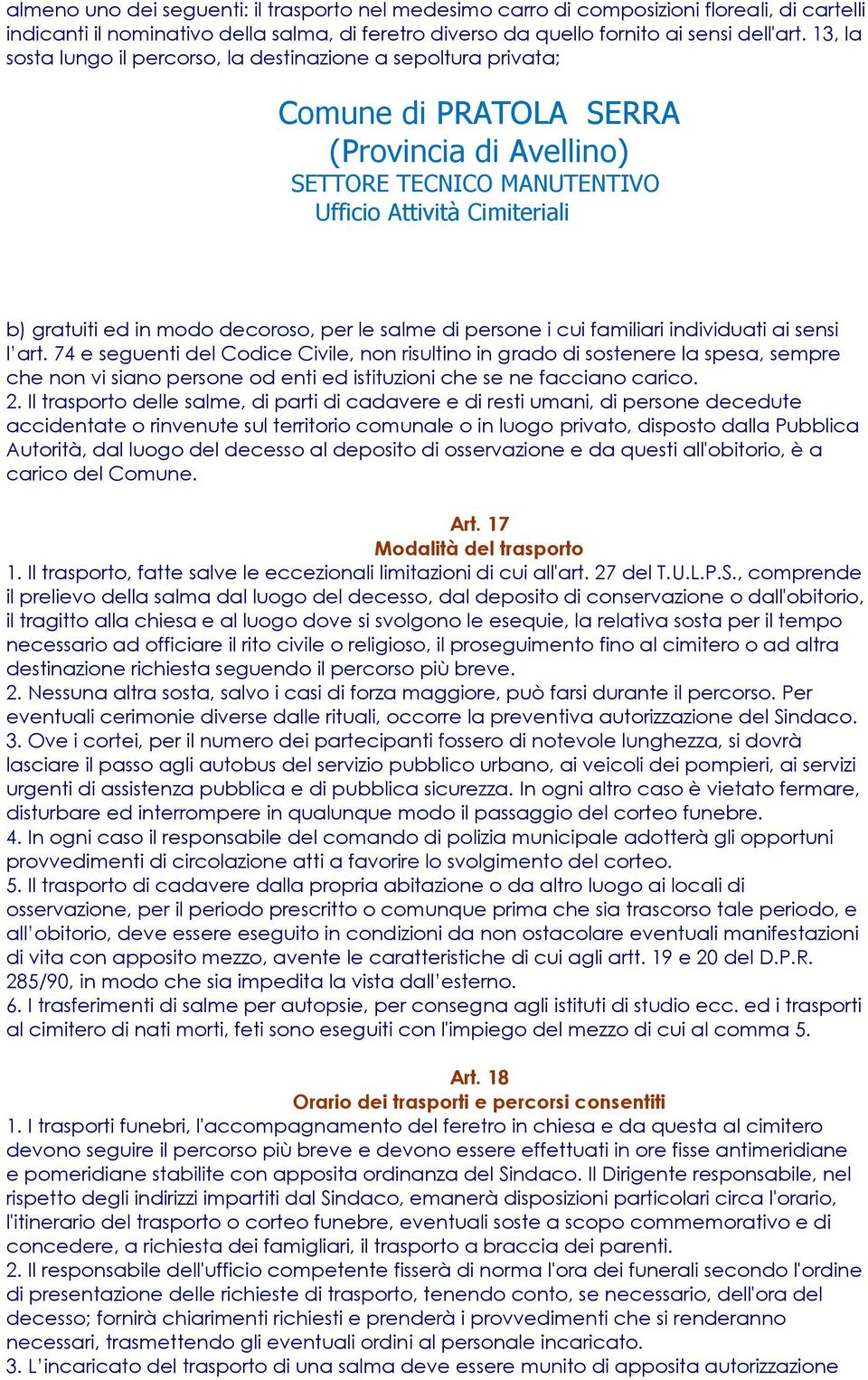 74 e seguenti del Codice Civile, non risultino in grado di sostenere la spesa, sempre che non vi siano persone od enti ed istituzioni che se ne facciano carico. 2.