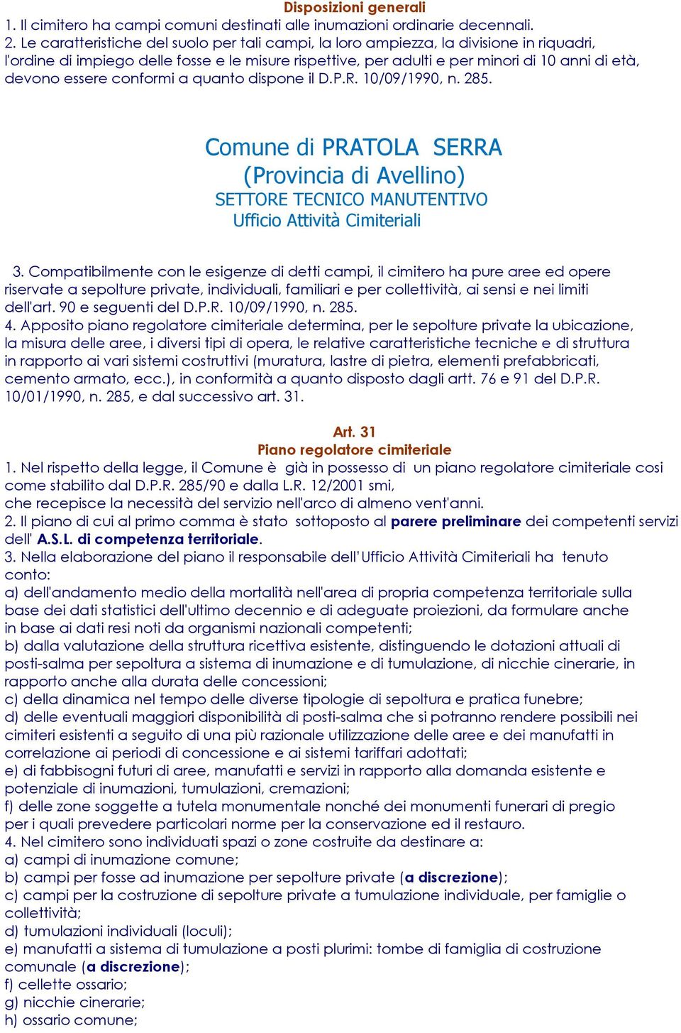 essere conformi a quanto dispone il D.P.R. 10/09/1990, n. 285. Comune di PRATOLA SERRA 3.
