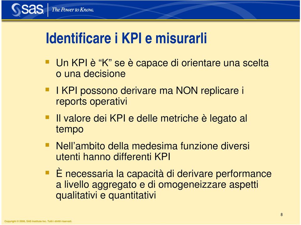 tempo Nell ambito della medesima funzione diversi utenti hanno differenti KPI È necessaria la