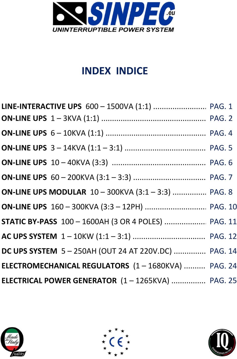 .. PAG. 10 STATIC BY-PASS 100 1600AH (3 OR 4 POLES)... PAG. 11 AC UPS SYSTEM 1 10KW (1:1 3:1)... PAG. 12 DC UPS SYSTEM 5 250AH (OUT 24 AT 220V.DC).