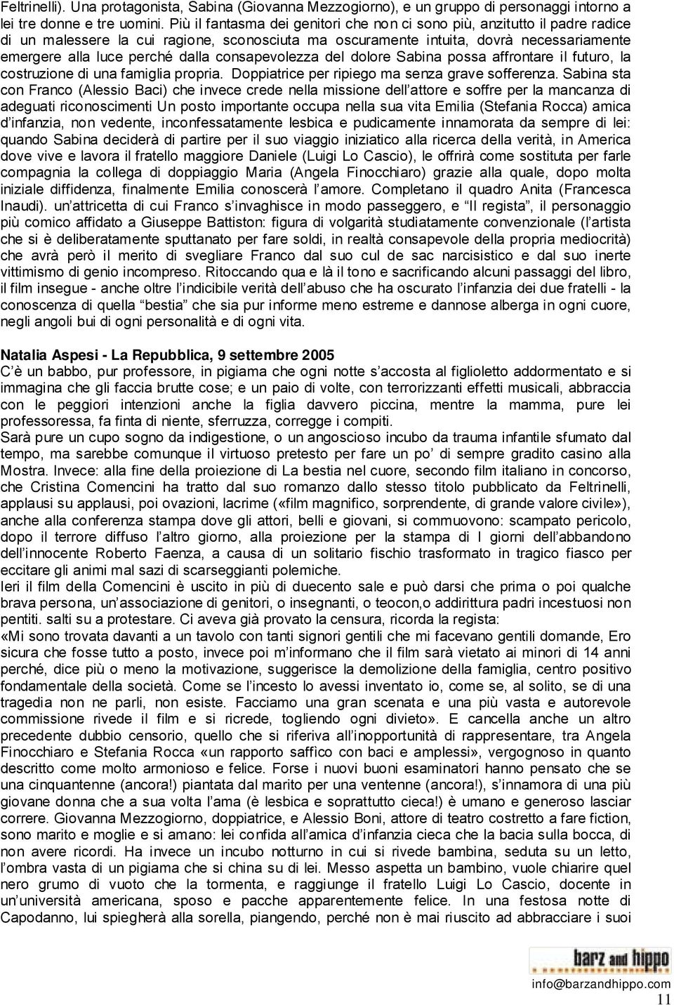 consapevolezza del dolore Sabina possa affrontare il futuro, la costruzione di una famiglia propria. Doppiatrice per ripiego ma senza grave sofferenza.