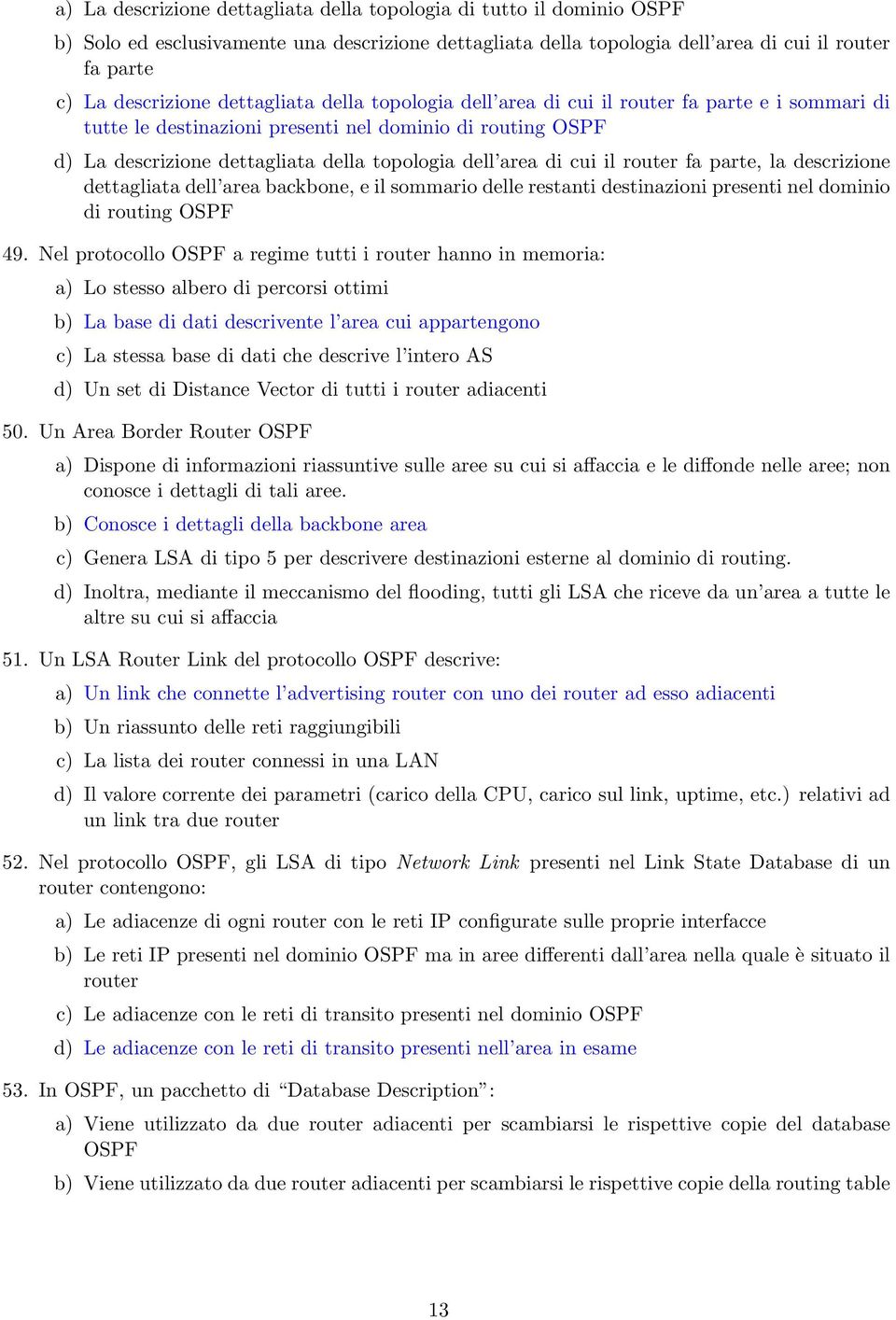 il router fa parte, la descrizione dettagliata dell area backbone, e il sommario delle restanti destinazioni presenti nel dominio di routing OSPF 49.