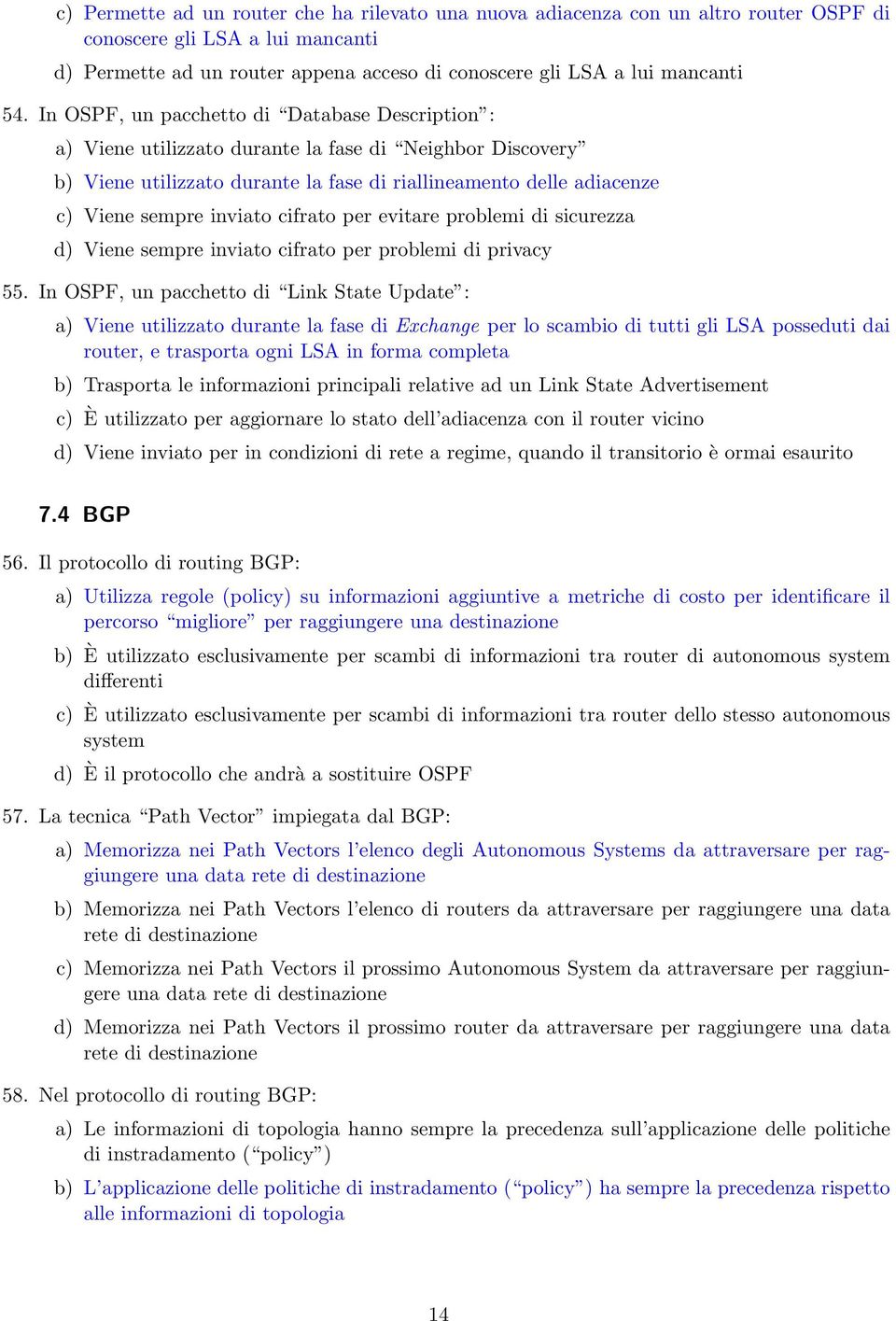 cifrato per evitare problemi di sicurezza Viene sempre inviato cifrato per problemi di privacy 55.