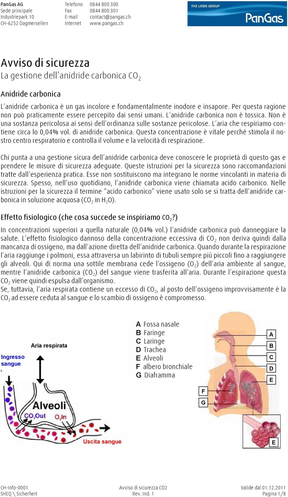 L aria che respiriamo contiene circa lo 0,04% vol. di anidride carbonica.