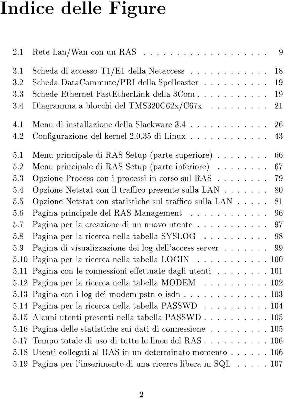 .. 43 5.1 Menu principale di RAS Setup (parte superiore)........ 66 5.2 Menu principale di RAS Setup (parte inferiore)... 67 5.3 Opzione Process con i processi in corso sul RAS........ 79 5.