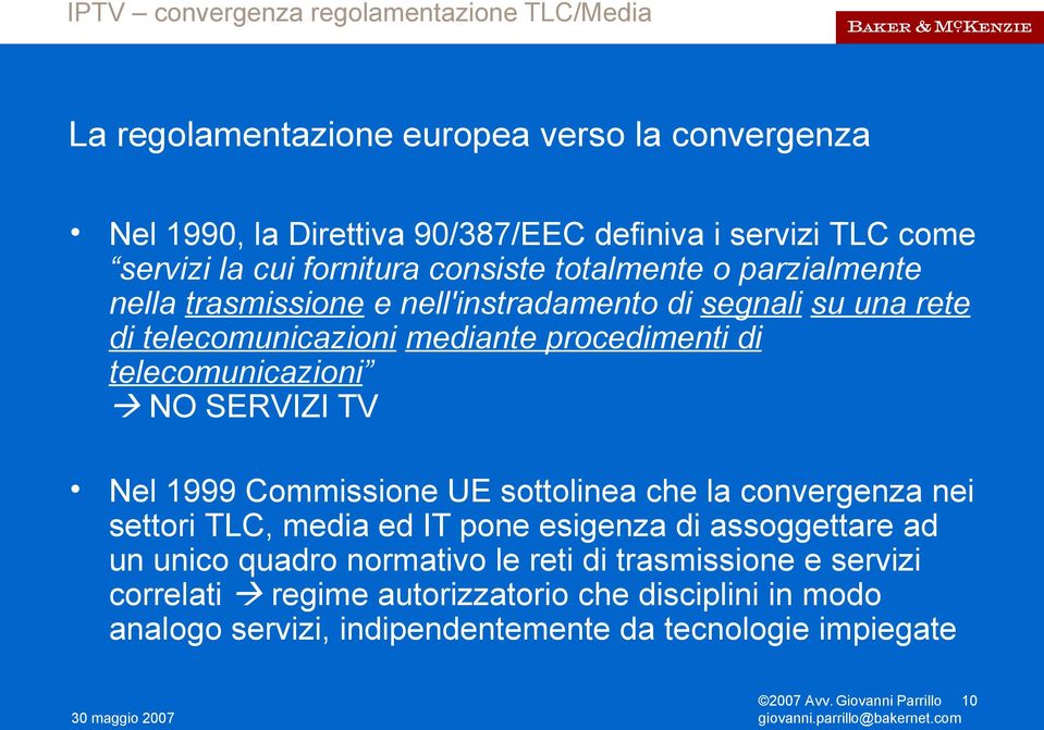 1999 Commissione UE sottolinea che la convergenza nei settori TLC, media ed IT pone esigenza di assoggettare ad un unico quadro normativo le reti di