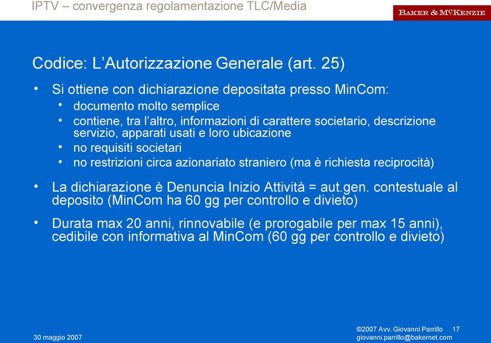 descrizione servizio, apparati usati e loro ubicazione no requisiti societari no restrizioni circa azionariato straniero (ma è richiesta reciprocità) La