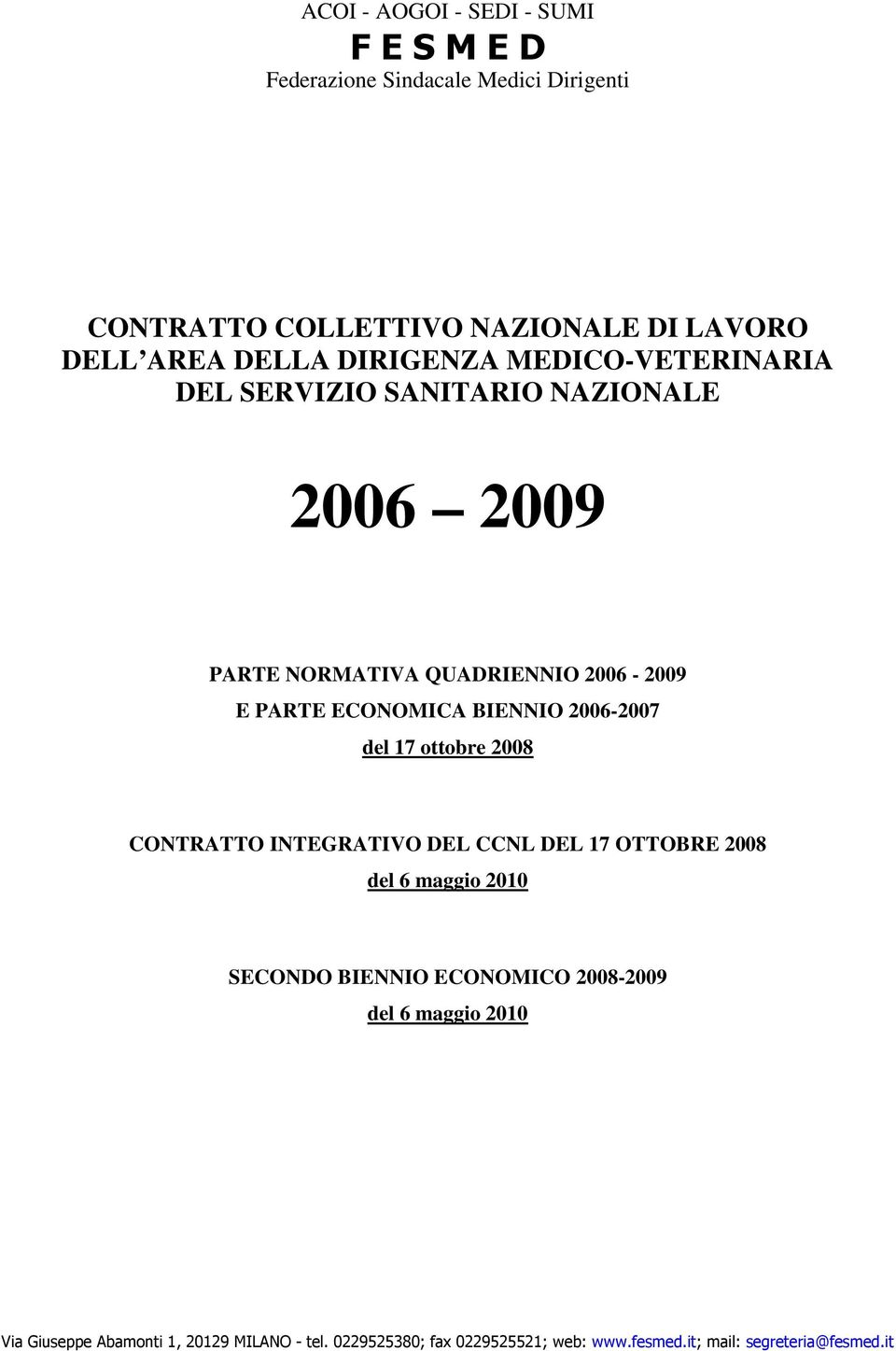 2006-2007 del 17 ottobre 2008 CONTRATTO INTEGRATIVO DEL CCNL DEL 17 OTTOBRE 2008 del 6 maggio 2010 SECONDO BIENNIO ECONOMICO 2008-2009