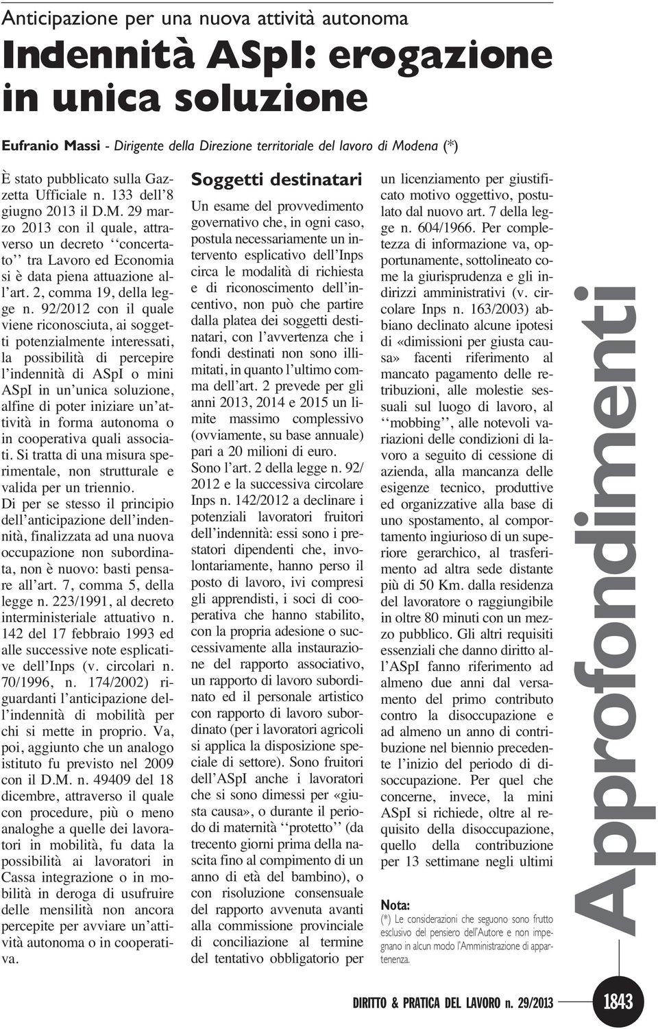 92/2012 con il quale viene riconosciuta, ai soggetti potenzialmente interessati, la possibilità di percepire l indennità di ASpI o mini ASpI in un unica soluzione, alfine di poter iniziare un