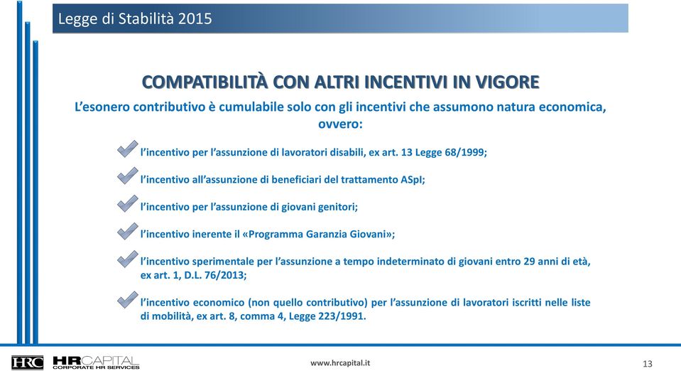 13 Legge 68/1999; l incentivo all assunzione di beneficiari del trattamento ASpI; l incentivo per l assunzione di giovani genitori; l incentivo inerente il «Programma Garanzia