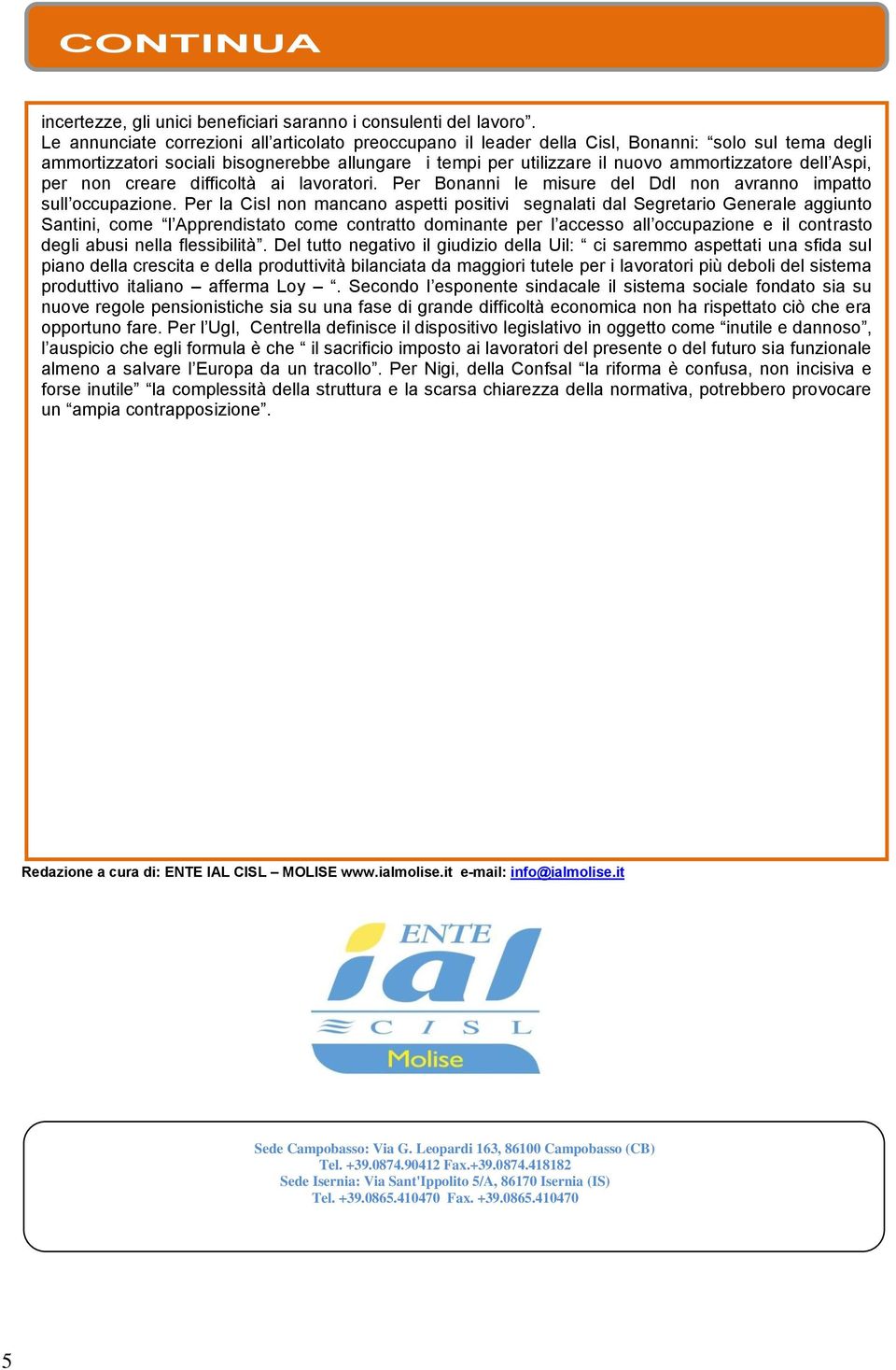 ammortizzatore dell Aspi, per non creare difficoltà ai lavoratori. Per Bonanni le misure del Ddl non avranno impatto sull occupazione.