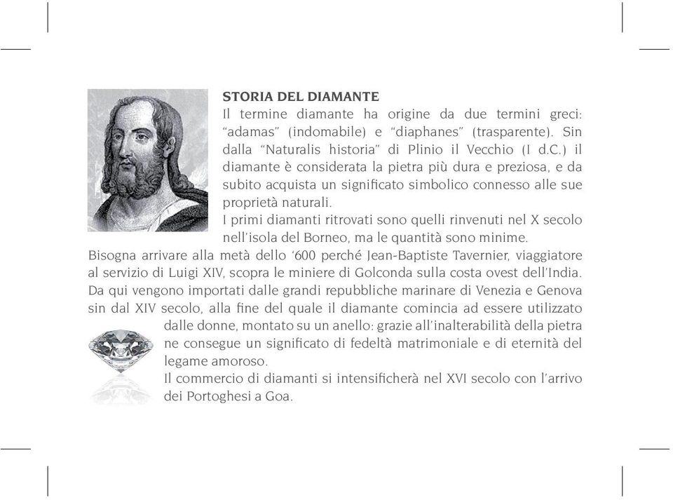 hio (I d.c.) il diamante è considerata la pietra più dura e preziosa, e da subito acquista un significato simbolico connesso alle sue proprietà naturali.