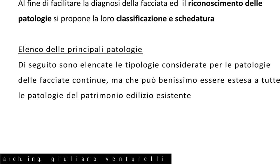 seguito sono elencate le tipologie considerate per le patologie delle facciate