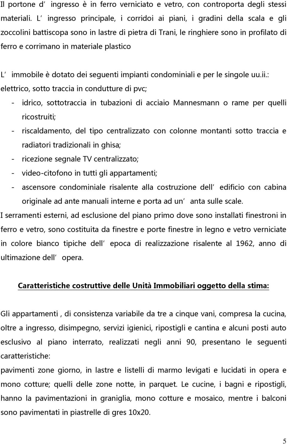 plastico L immobile è dotato dei seguenti impianti condominiali e per le singole uu.ii.