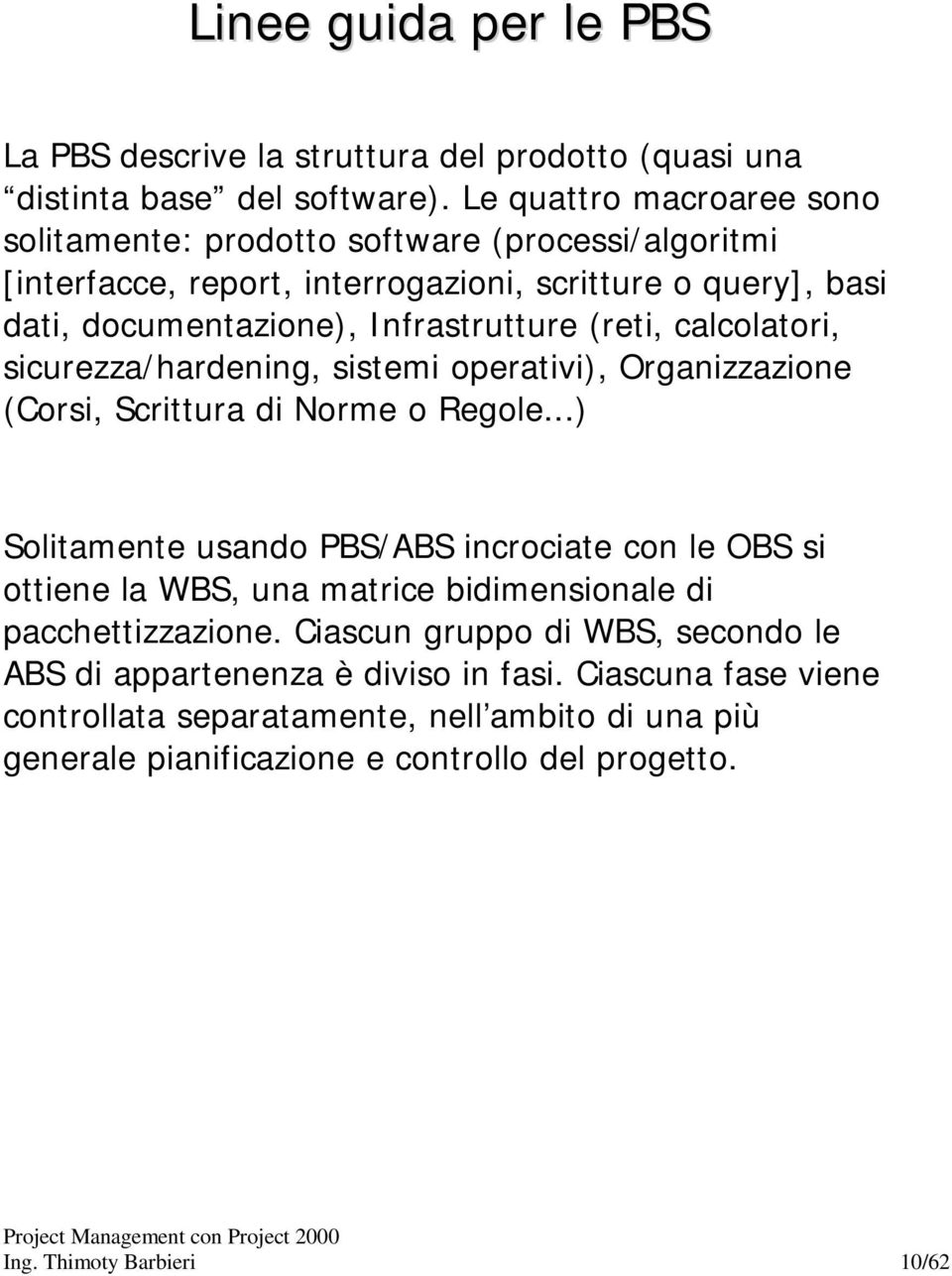 calcolatori, sicurezza/hardening, sistemi operativi), Organizzazione (Corsi, Scrittura di Norme o Regole.