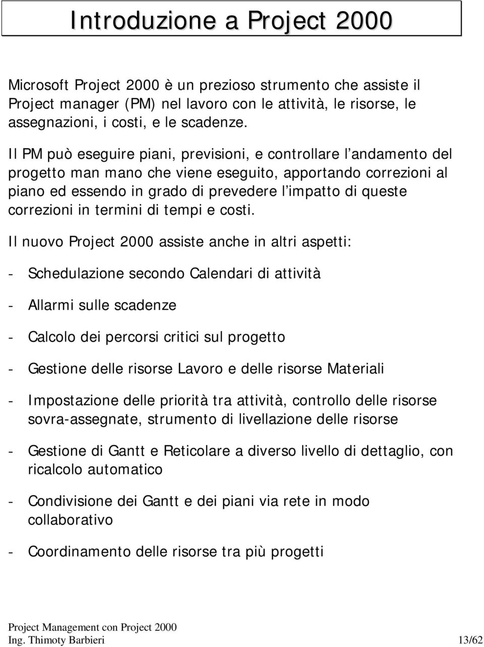 correzioni in termini di tempi e costi.