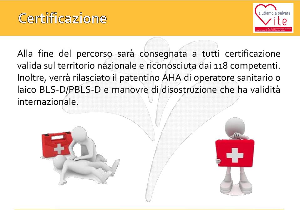 Inoltre, verrà rilasciato il patentino AHA di operatore sanitario o