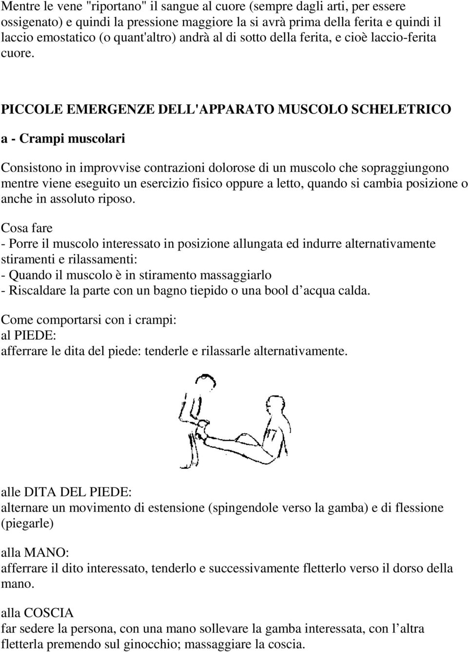 PICCOLE EMERGENZE DELL'APPARATO MUSCOLO SCHELETRICO a - Crampi muscolari Consistono in improvvise contrazioni dolorose di un muscolo che sopraggiungono mentre viene eseguito un esercizio fisico