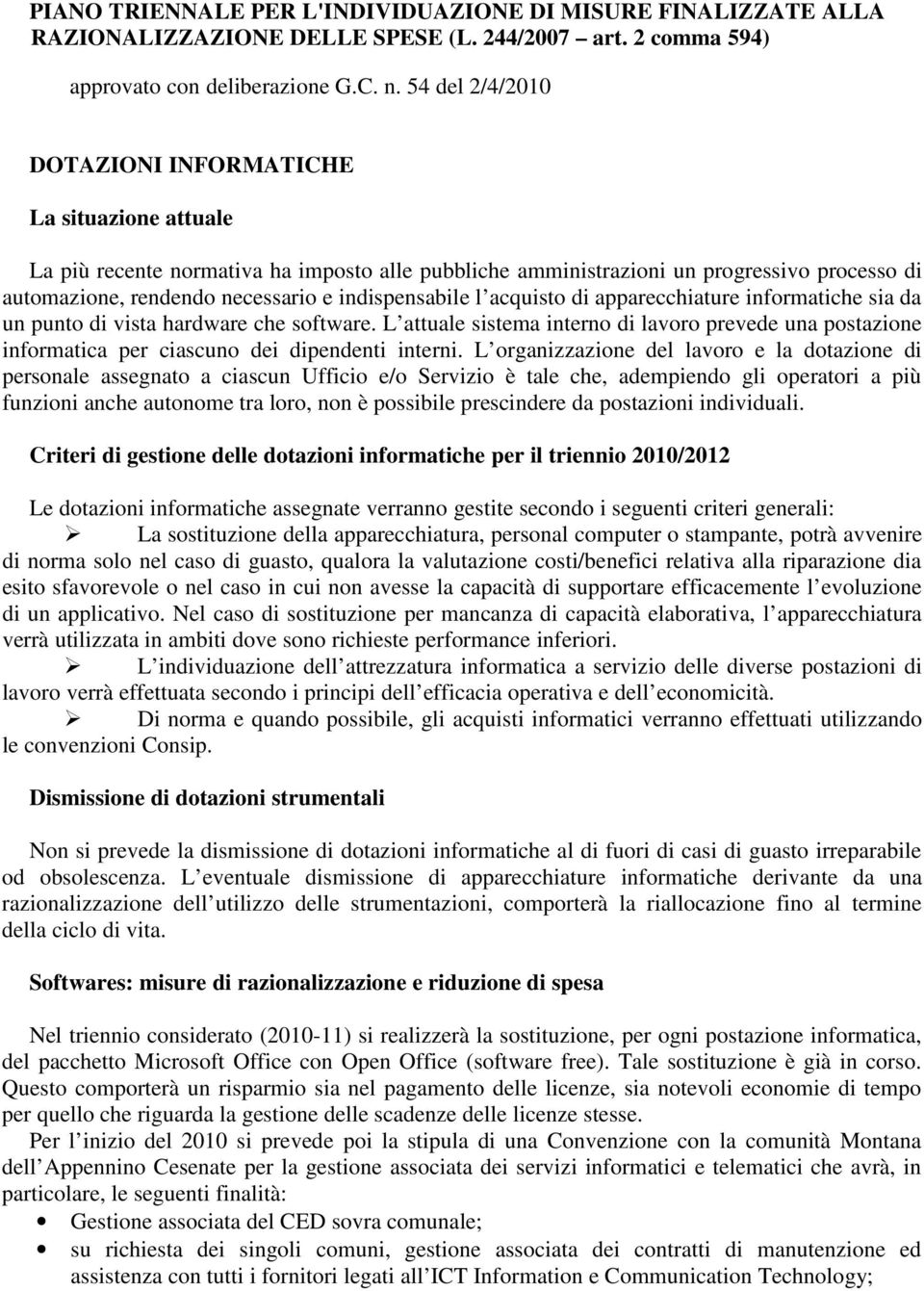 indispensabile l acquisto di apparecchiature informatiche sia da un punto di vista hardware che software.