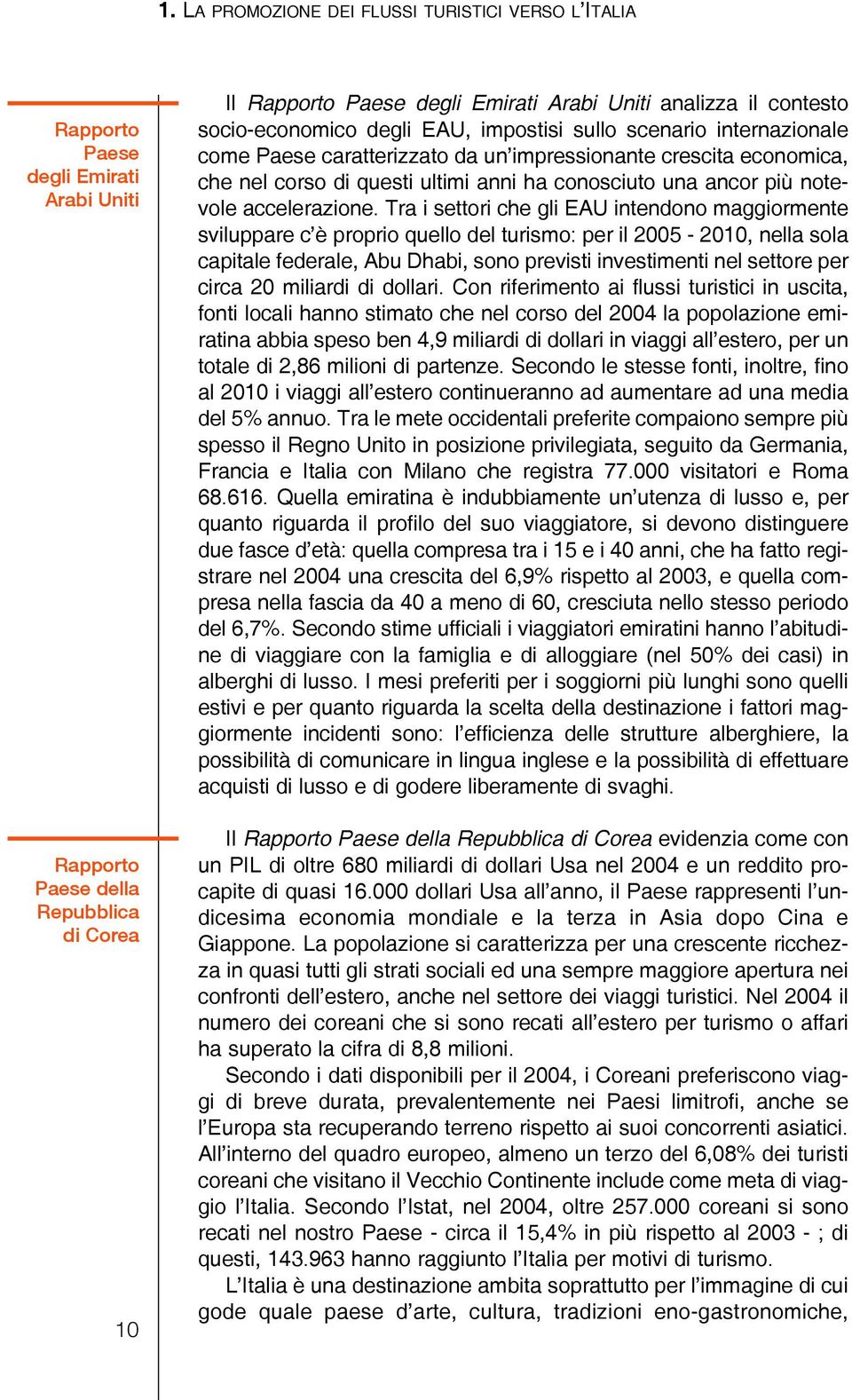 ancor più notevole accelerazione.