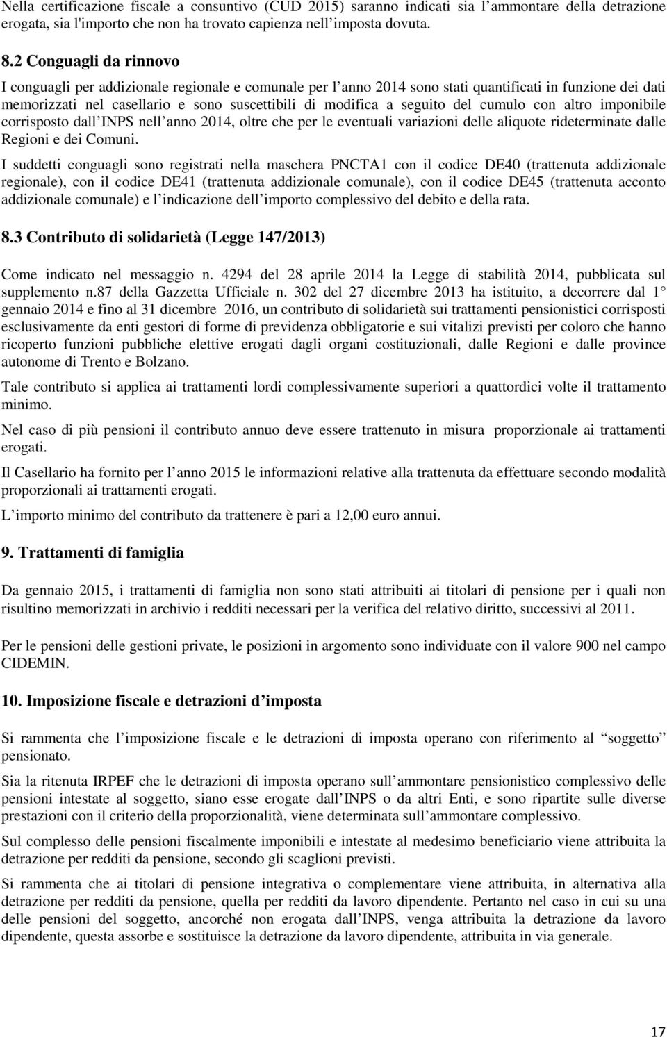 seguito del cumulo con altro imponibile corrisposto dall INPS nell anno 2014, oltre che per le eventuali variazioni delle aliquote rideterminate dalle Regioni e dei Comuni.