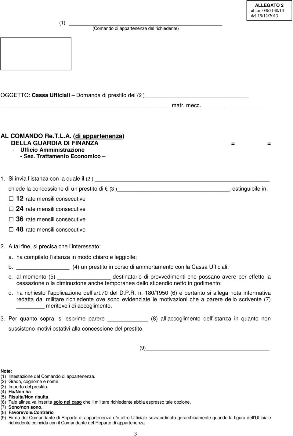 Si invia l istanza con la quale il (2 ) chiede la concessione di un prestito di (3 ), estinguibile in: 12 rate mensili consecutive 24 rate mensili consecutive 36 rate mensili consecutive 48 rate