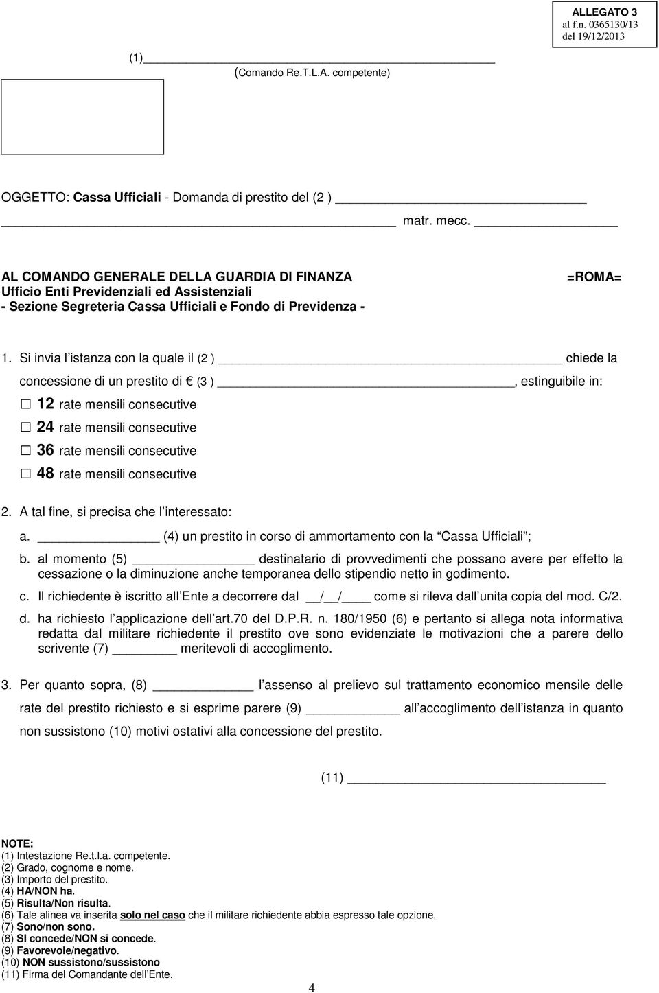 Si invia l istanza con la quale il (2 ) chiede la concessione di un prestito di (3 ), estinguibile in: 12 rate mensili consecutive 24 rate mensili consecutive 36 rate mensili consecutive 48 rate