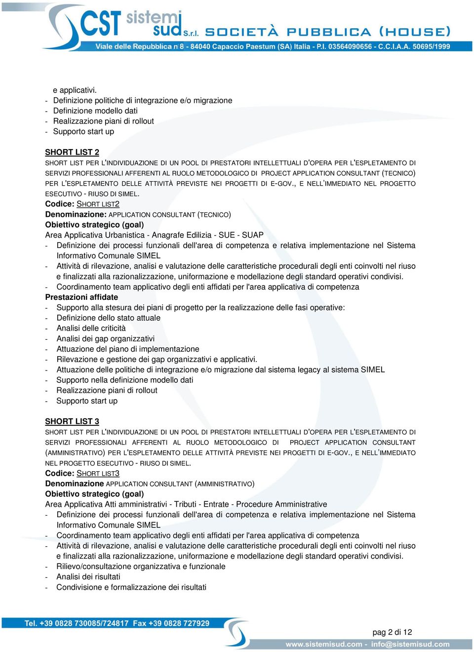 PRESTATORI INTELLETTUALI D'OPERA PER L'ESPLETAMENTO DI SERVIZI PROFESSIONALI AFFERENTI AL RUOLO METODOLOGICO DI PROJECT APPLICATION CONSULTANT (TECNICO) PER L'ESPLETAMENTO DELLE ATTIVITÀ PREVISTE NEI