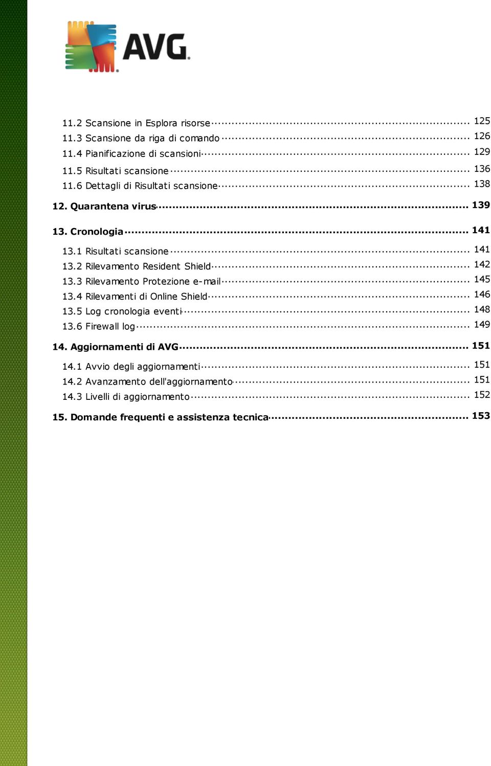 3 Rilevamento Protezione e-mail... 146 13.4 Rilevamenti di Online Shield... 148 13.5 Log cronologia eventi... 149 13.6 Firewall log... 151 14.