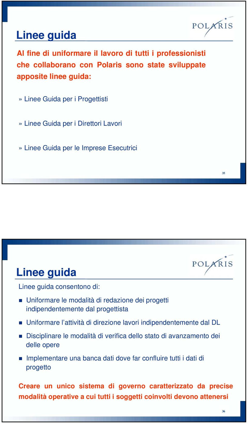 progettista Uniformare l attività di direzione lavori indipendentemente dal DL Disciplinare le modalità di verifica dello stato di avanzamento dei delle opere Implementare una