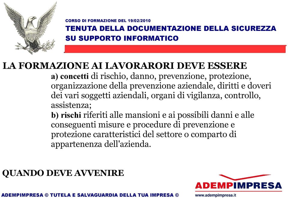 vigilanza, controllo, assistenza; b) rischi riferiti alle mansioni e ai possibili danni e alle conseguenti