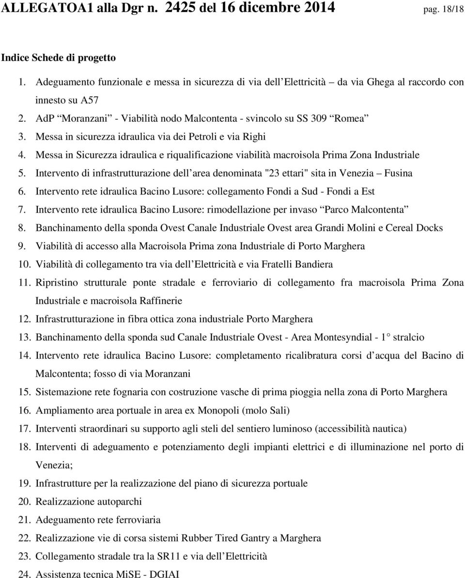 Messa in sicurezza idraulica via dei Petroli e via Righi 4. Messa in Sicurezza idraulica e riqualificazione viabilità macroisola Prima Zona Industriale 5.