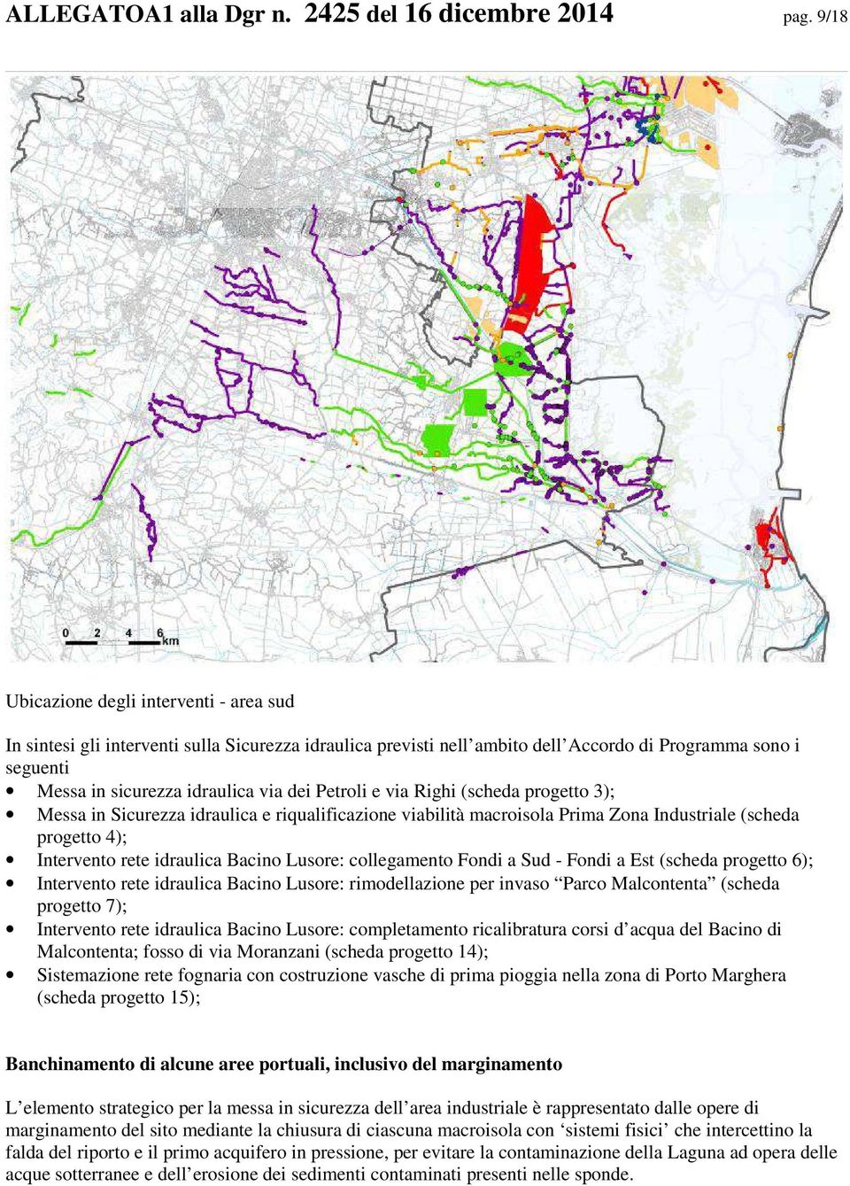 Petroli e via Righi (scheda progetto 3); Messa in Sicurezza idraulica e riqualificazione viabilità macroisola Prima Zona Industriale (scheda progetto 4); Intervento rete idraulica Bacino Lusore: