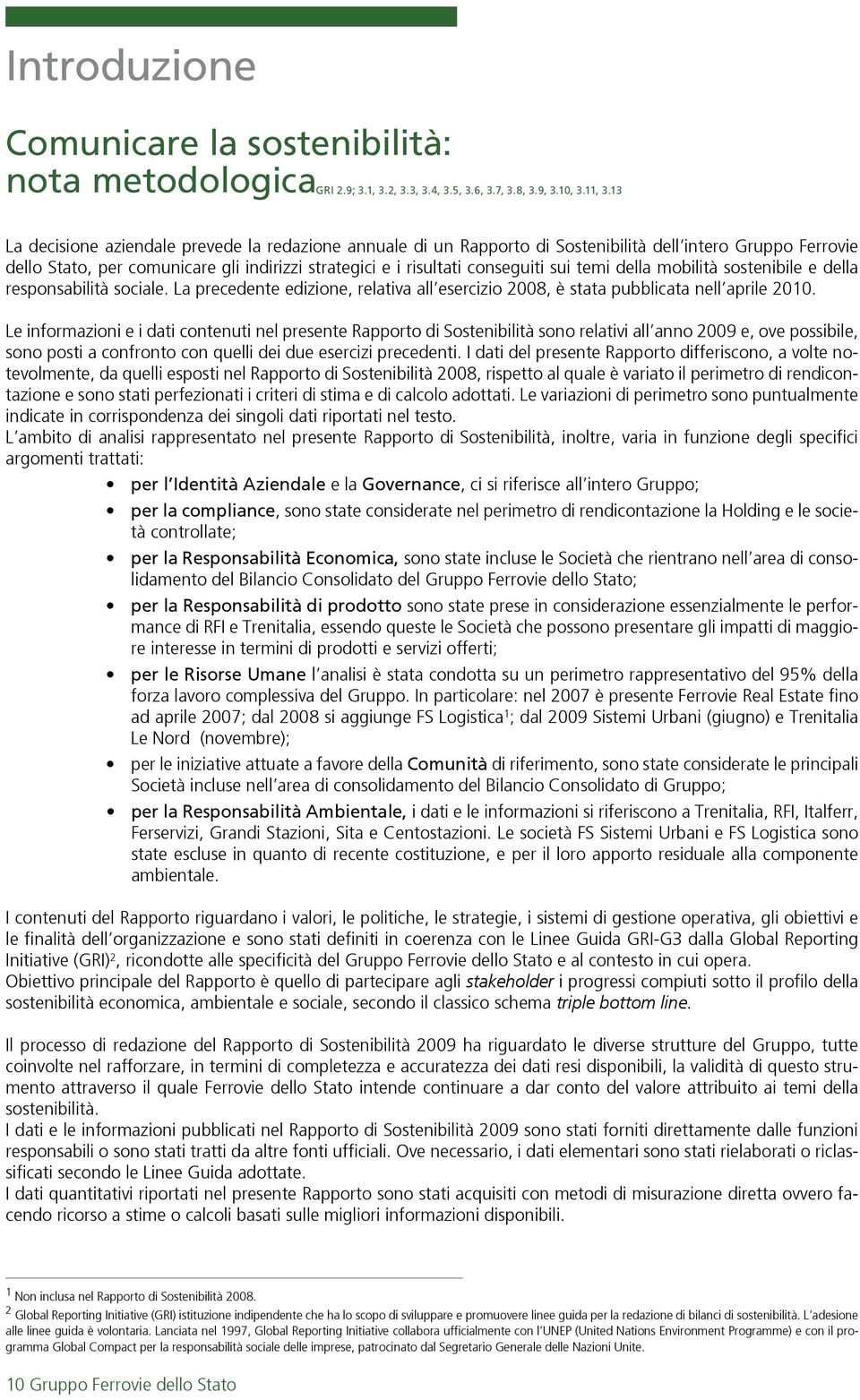 temi della mobilità sostenibile e della responsabilità sociale. La precedente edizione, relativa all esercizio 2008, è stata pubblicata nell aprile 2010.