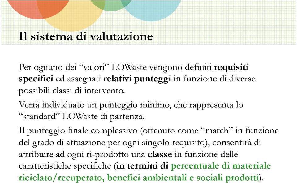 Il punteggio finale complessivo (ottenuto come match in funzione del grado di attuazione per ogni singolo requisito), consentirà di attribuire ad