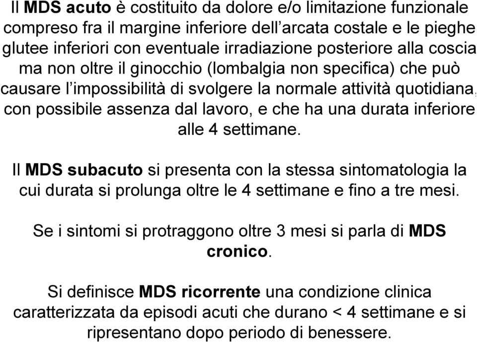 durata inferiore alle 4 settimane. Il MDS subacuto si presenta con la stessa sintomatologia la cui durata si prolunga oltre le 4 settimane e fino a tre mesi.